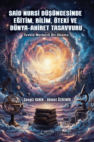 Said Nursi Düşüncesinde Eğitim, Bilim, Öteki ve Dünya-Ahiret Tasavvuru