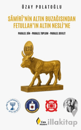 Samirî'nin Altın Buzağısından Fetullah'ın Altın Nesli'ne