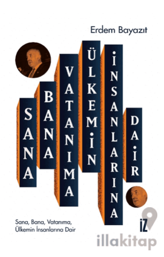 Sana, Bana, Vatanıma, Ülkemin İnsanlarına Dair