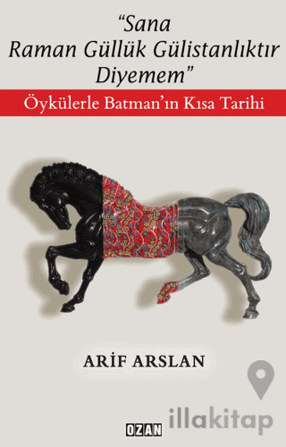 "Sana Raman Güllük Gülistanlıktır Diyemem"