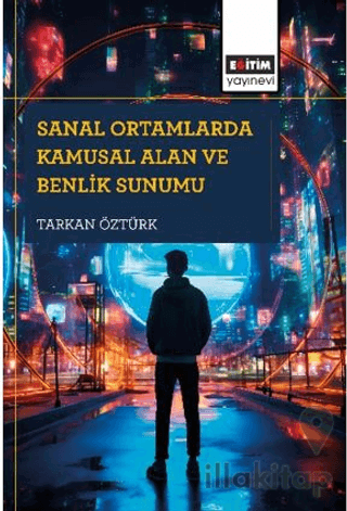 Sanal Ortamlarda Kamusal Alan ve Benlik Sunumu