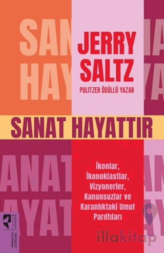 Sanat Hayattır İkonlar, İkonoklastlar, Vizyonerler, Kanunsuzlar ve Karanlıktaki Umut Parıltıları