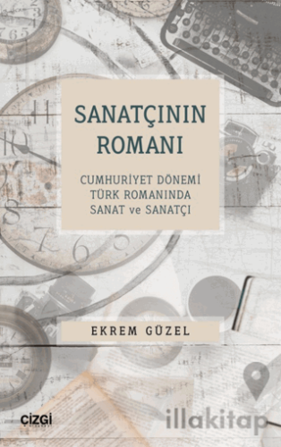 Sanatçının Romanı - Cumhuriyet Dönemi Türk Romanında Sanat ve Sanatçı