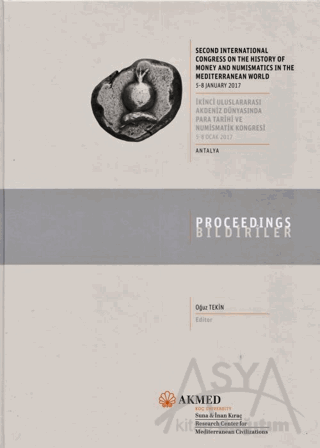 Second International Congress on the History of Money and Numismatics in the Mediterranean World: 5-8 January 2017, Proceedings / İkinci Uluslararası Akdeniz Dünyasında Para Tarihi ve Numismatik Kongresi: 5-8 Ocak 2017, Bildiriler - Antalya