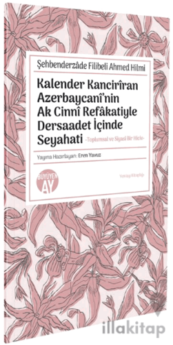 Şehbenderzâde Filibeli Ahmed Hilmi Kalender Kancirîran Azerbaycanî’nin Ak Cinnî Refâkatiyle Dersaadet İçinde Seyahati Kalender Kancirîran Azerbaycanî’nin Ak Cinnî Refâkatiyle Dersaadet İçinde Seyahati