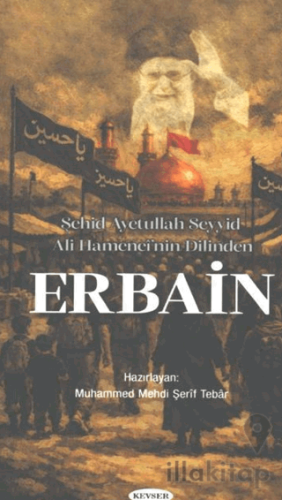 Şehid Ayetullah Seyyid Ali Hamenei’nin Dilinden Erbain