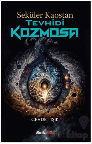 Seküler Kaostan Tevhidi Kozmosa