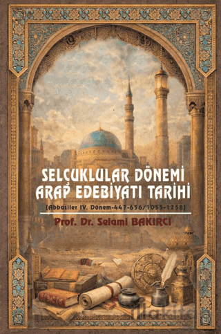 Selçuklular Dönemi Arap Edebiyatı Tarihi (Abbasiler IV. Dönem-447-656/