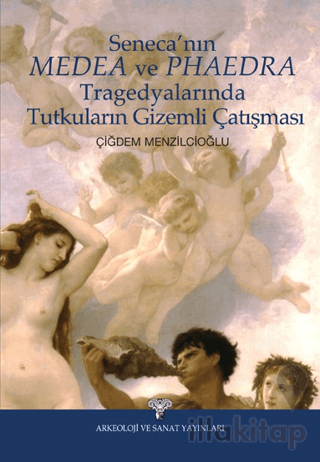 Seneca'nın Medea ve Phaedra Tragedyalarında Tutkuların Gizemli Çatışması