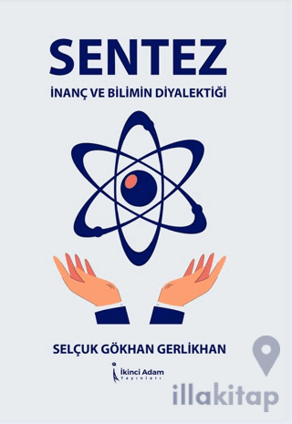 Sentez - İnanç Ve Bilimin Diyalektiği