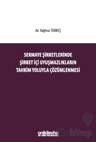 Sermaye Şirketlerinde Şirket İçi Uyuşmazlıkların Tahkim Yoluyla Çözümlenmesi