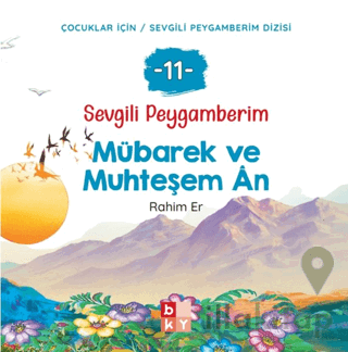 Sevgili Peygamberim - 11 Mübarek ve Muhteşem An