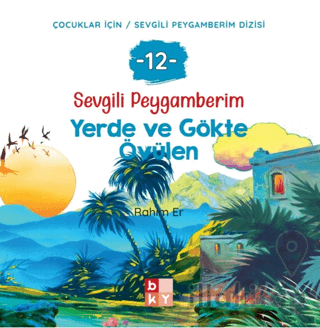 Sevgili Peygamberim - 12 Yerde ve Gökte Övülen