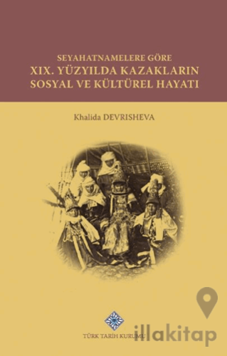 Seyahatnamelere Göre XIX. Yüzyılda Kazakların Sosyal ve Kültürel Hayatı