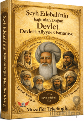Şeyh Edebalinin Işığında Doğan Devlet - Devlet-i Aliyye-i Osmaniye