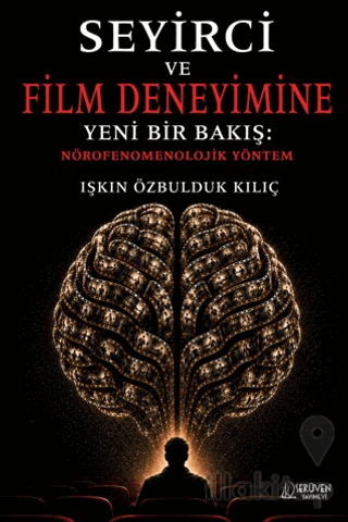 Seyirci ve Film Deneyimine Yeni Bir Bakış: Nörofenomenolojik Yöntem