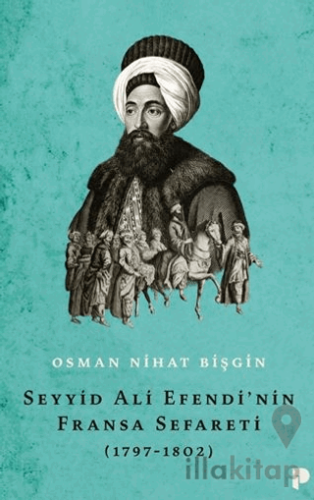 Seyyid Ali Efendiİ’nin Fransa Sefareti (1797-1802)