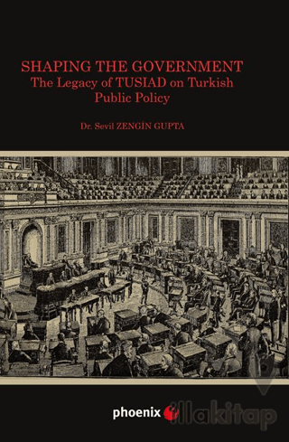 Shaping the Government The Legacy of TUSIAD on Turkısh Public Policy