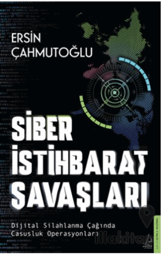 Siber İstihbarat Savaşları Dijital Silahlanma Çağında Casusluk Operasyonları