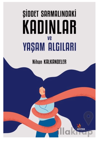 Şiddet Sarmalındaki Kadınlar ve Yaşam Algıları