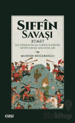 Sıffin Savaşı (37/657) İlk Dönem İslam Tarihçilerinin Sıffin Savaşı Anlatımları