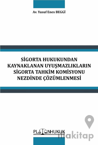Sigorta Hukukundan Kaynaklanan Uyuşmazlıkların Sigorta Tahkim Komisyonu Nezdinde Çözümlenmesi
