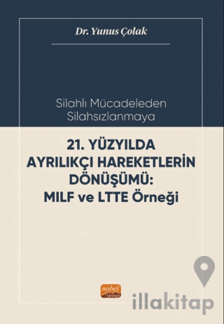 Silahlı Mücadeleden Silahsızlanmaya 21. Yüzyılda Ayrılıkçı Hareketlerin Dönüşümü MILF ve LTTE Örneği