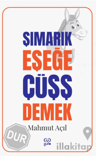 Şımarık Eşeğe Çüşş Demek