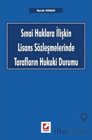 Sınai Haklara İlişkin Lisans Sözleşmelerinde Tarafların Hukuki Durumu