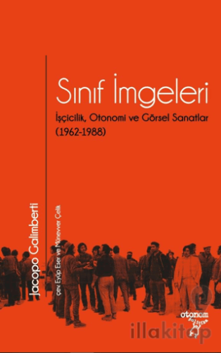 Sınıf İmgeleri/ İşçicilik, Otonomi ve Görsel Sanatlar (1962-1988)