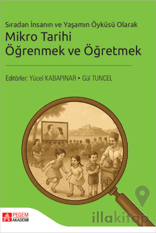 Sıradan İnsanın ve Yaşamın Öyküsü Olarak Mikro Tarihi Öğrenmek ve Öğretmek