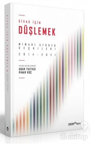 Sivas İçin Düşlemek: Mimari Stüdyo Seçkileri 2014-2021