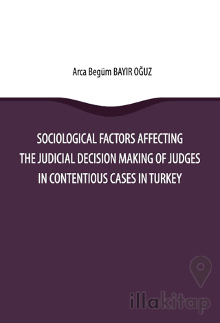 Sociological Factors Affecting The Judicial Decision Making Of Judges In Contentious Cases In Turkey