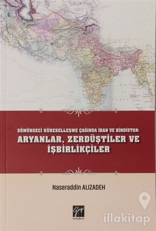 Sömürgeci Küreselleşme Çağında İran ve Hindistan: Aryanlar, Zerdüştiler ve İşbirlikçiler