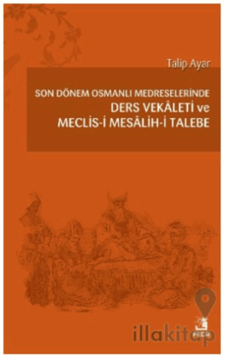 Son Dönem Osmanlı Medreselerinde Ders Vekâleti ve Meclis-i Mesâlih-i Talebe