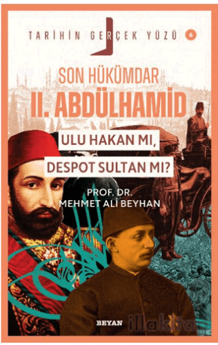Son Hükümdar II. Abdülhamid; Ulu Hakan mı, Despot Sultan mı?