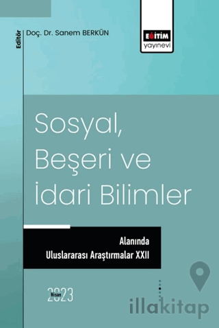 Sosyal, Beşeri ve İdari Bilimler Alanında Uluslararası Araştırmalar XXII