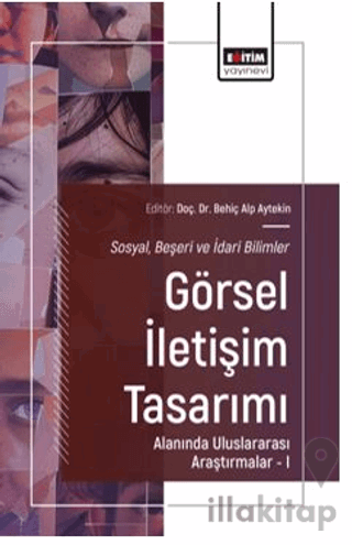 Sosyal, Beşeri ve İdari Bilimler-Görsel İletişim Tasarımı Alanında Uluslararası Araştırmalar – I