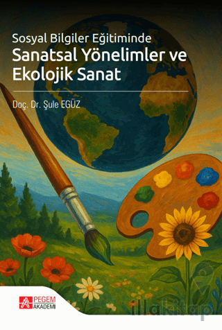 Sosyal Bilgiler Eğitiminde Sanatsal Yönelimler ve Ekolojik Sanat