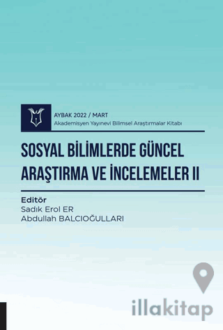 Sosyal Bilimlerde Güncel Araştırma ve İncelemeler II ( AYBAK 2022 Mart