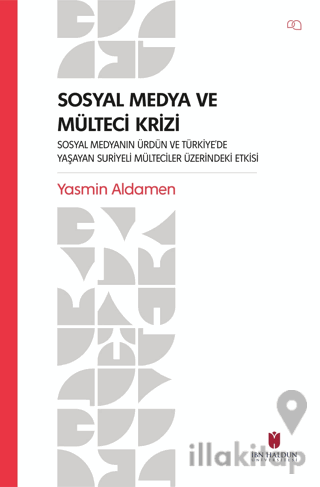 Sosyal Medya ve Mülteci Krizi - Sosyal Medyanın Ürdün ve Türkiye’de Yaşayan Suriyeli Mülteciler Üzerindeki Etkisi