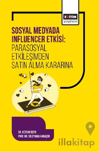 Sosyal Medyada Influencer Etkisi: Parasosyal Etkileşimden Satın Alma Kararına