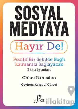 Sosyal Medyaya Hayır De! - Pozitif Bir Şekilde Bağlı Kalmanızı Sağlayacak Basit İpuçları