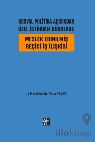 Sosyal Politika Açısından Özel İstihdam Büroları: Meslek Edinilmiş Geçici İş İlişkisi