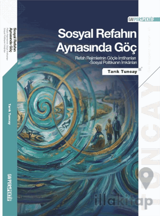 Sosyal Refahın Aynasında Göç: Refah Rejimlerinin Göçle İmtihanları Sosyal Politikanın İmkanları
