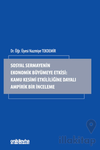 Sosyal Sermayenin Ekonomik Büyümeye Etkisi: Kamu Kesimi Etkililiğine Dayalı Ampirik Bir İnceleme