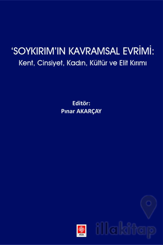 Soykırım'ın Kavramsal Evrimi: Kent, Cinsiyet, Kadın, Kültür ve Elit Kırımı