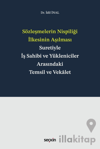 Sözleşmelerin Nispiliği İlkesinin Aşılması Suretiyle İş Sahibi ve Yükleniciler Arasındaki Temsil ve Vekalet