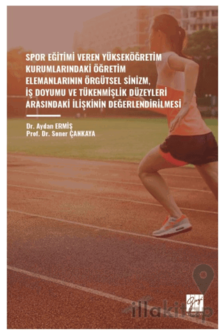 Spor Eğitimi Veren Yükseköğretim Kurumlarindaki Öğretim Elemanlarinin Örgütsel Sinizm, İş Doyumu ve Tükenmişlik Düzeyleri Arasindaki İlişkinin Değerlendirilmesi