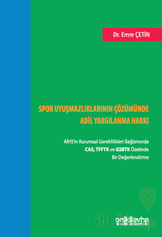 Spor Uyuşmazlıklarının Çözümünde Adil Yargılanma Hakkı: AİHS'in Kurumsal Gereklilikleri Bağlamında CAS, TFFTK ve GSBTK Özelinde Bir Değerlendirme